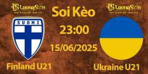 Nhận Định Finland U21 vs Ukraine U21 15/06/2025 | Vòng Bảng Euro U21 2025