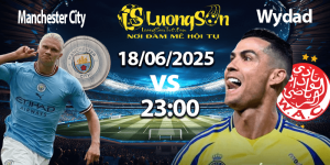 Soi Kèo Manchester City vs Wydad 23:00 18/06/2025 | Tỷ Số Soi Kèo Hấp Dẫn